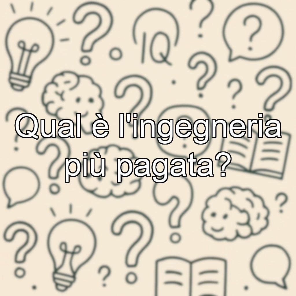 Qual è l'ingegneria più pagata?