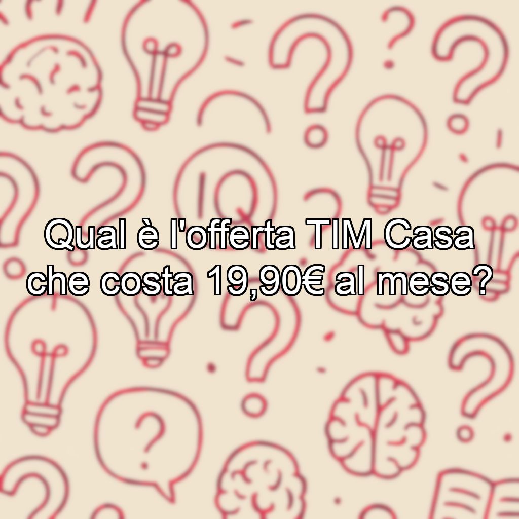 Qual è l'offerta TIM Casa che costa 19,90€ al mese?
