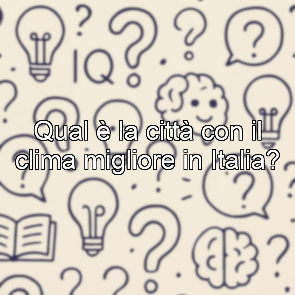 Qual è la città con il clima migliore in Italia?