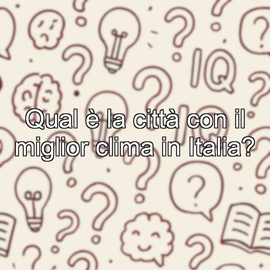 Qual è la città con il miglior clima in Italia?