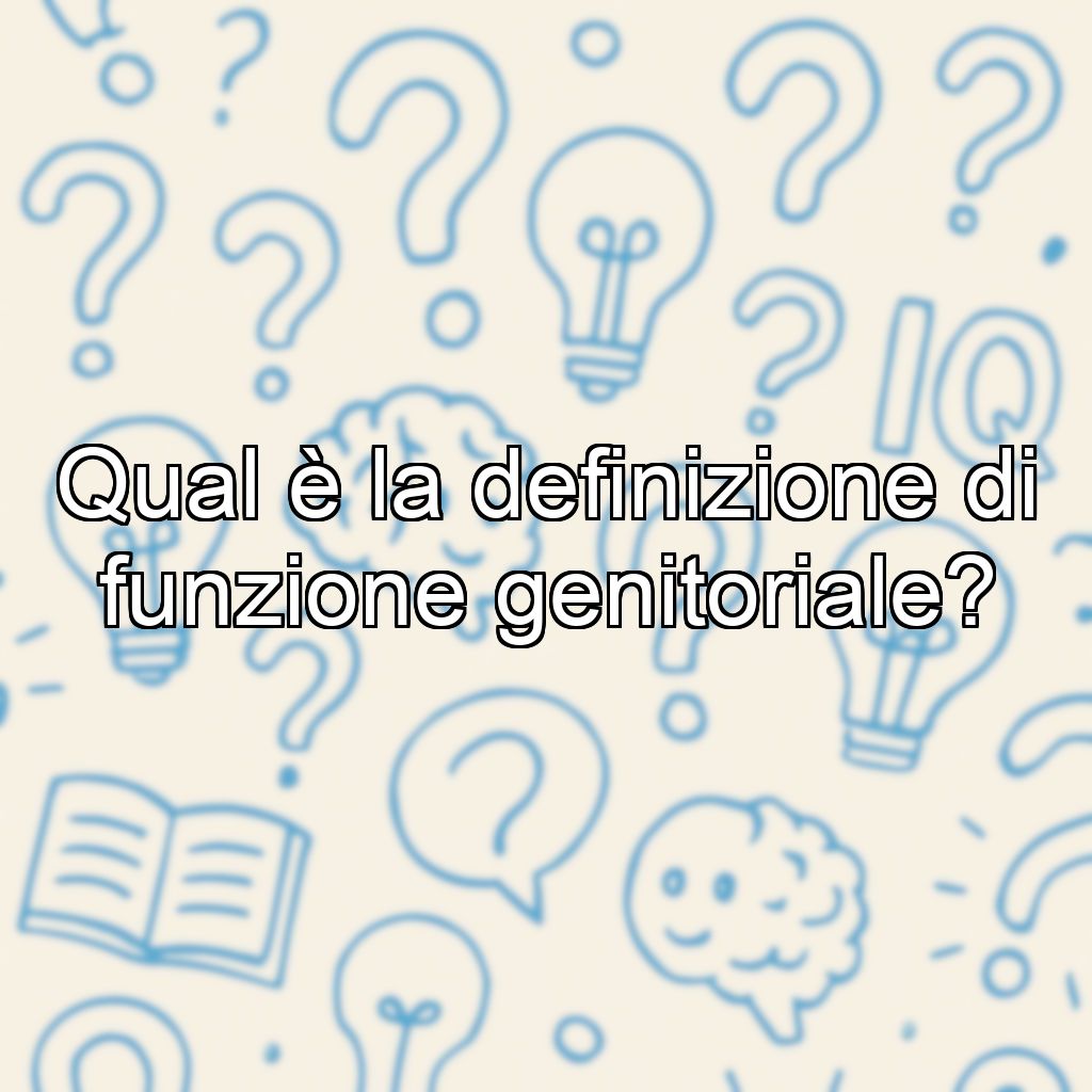 Qual è la definizione di funzione genitoriale?