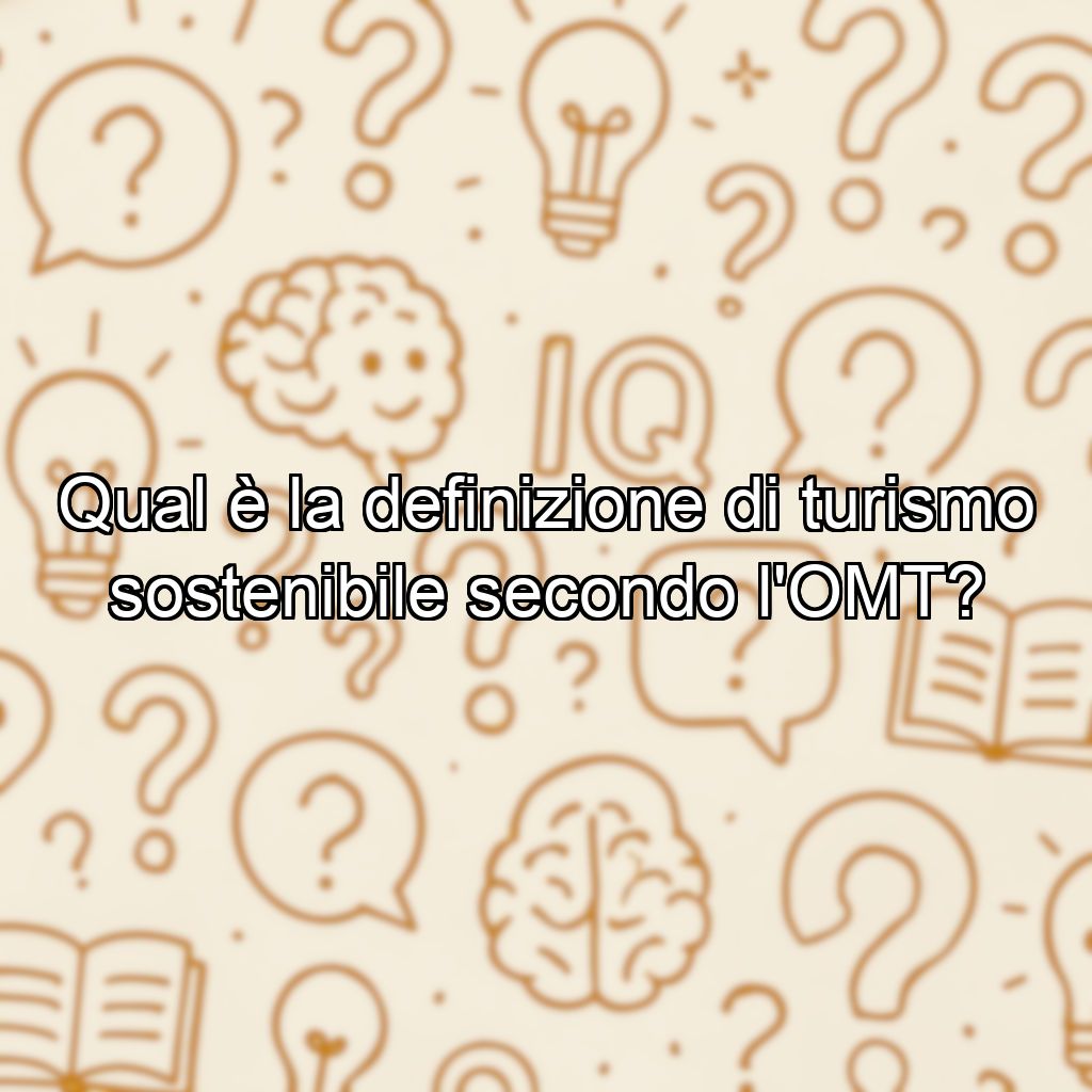 Qual è la definizione di turismo sostenibile secondo l'OMT?