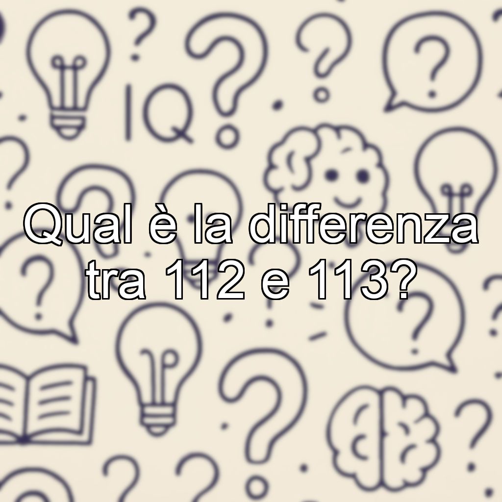 Qual è la differenza tra 112 e 113?