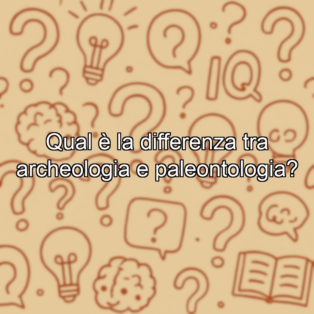 Qual è la differenza tra archeologia e paleontologia?