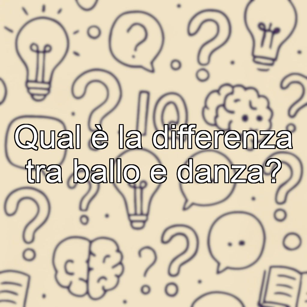 Qual è la differenza tra ballo e danza?
