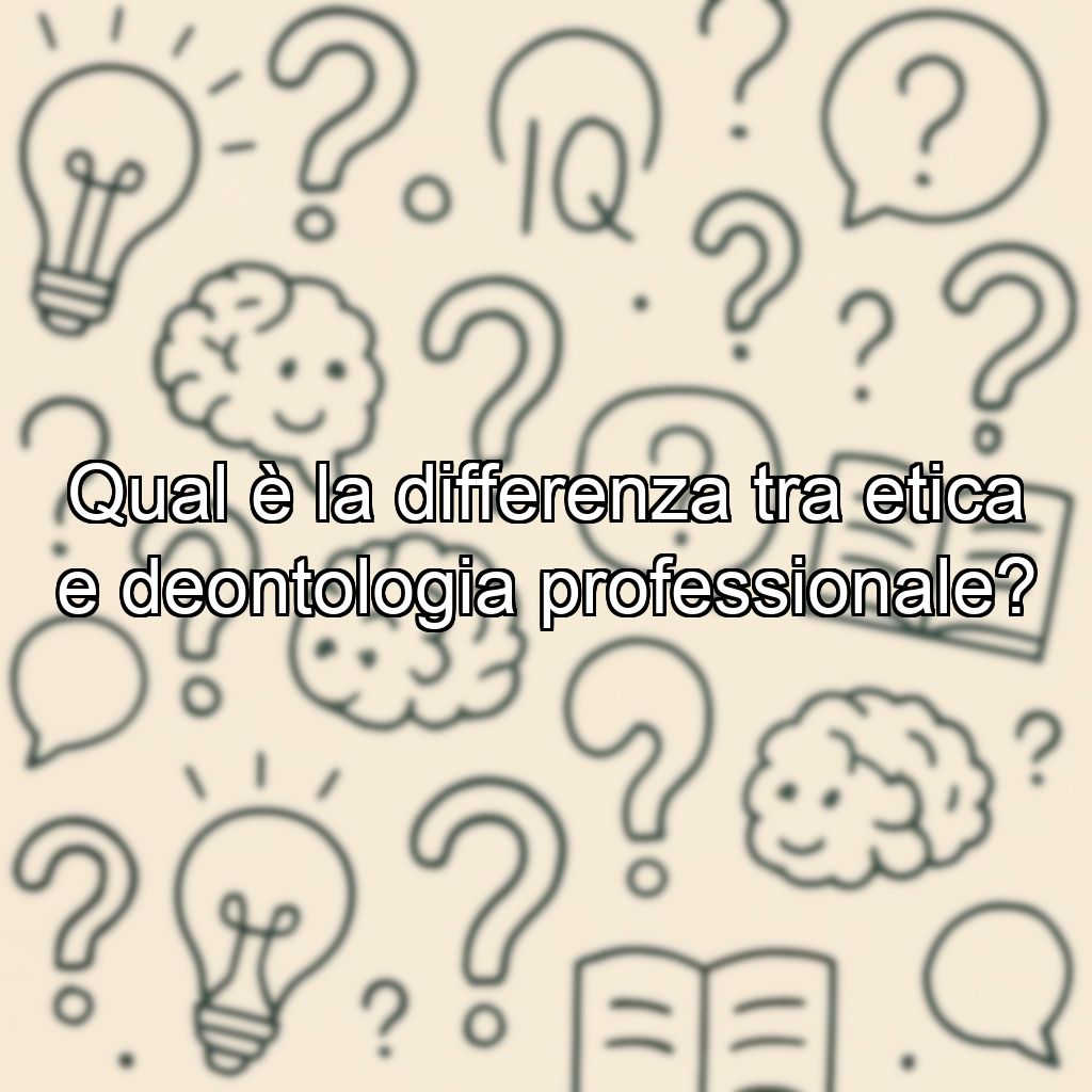 Qual è la differenza tra etica e deontologia professionale?