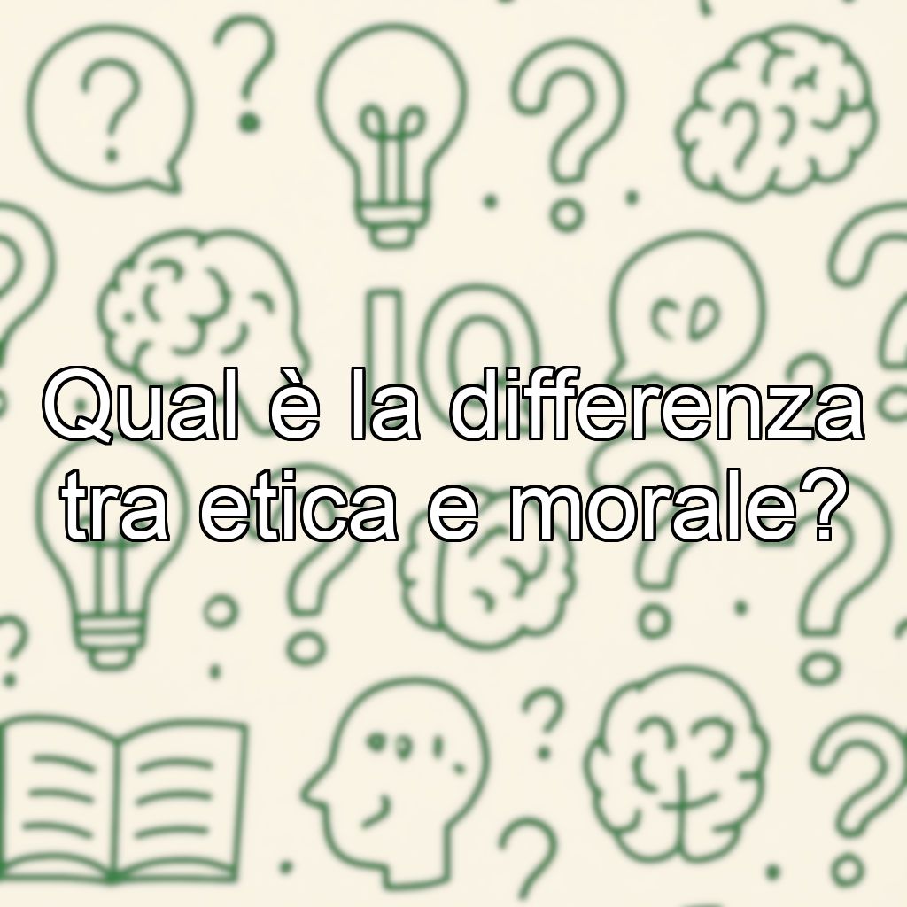 Qual è la differenza tra etica e morale?