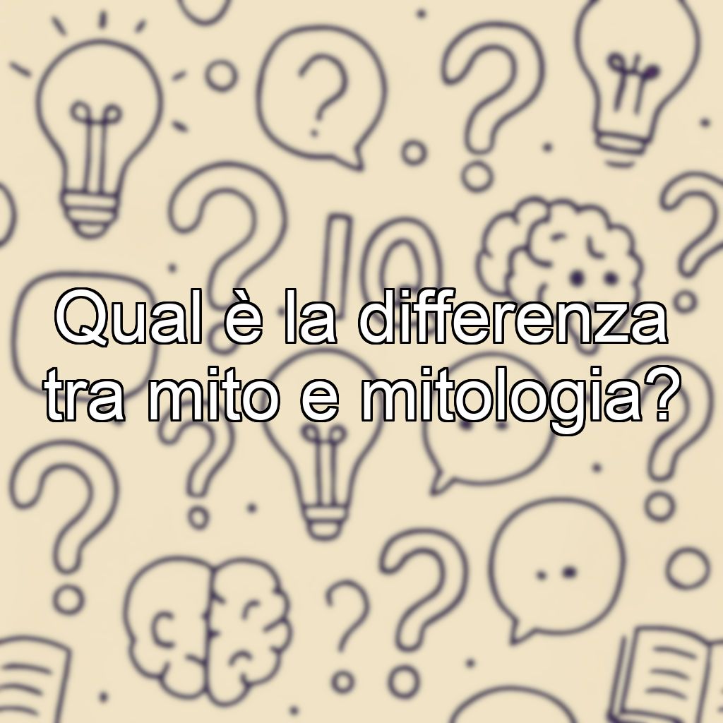 Qual è la differenza tra mito e mitologia?