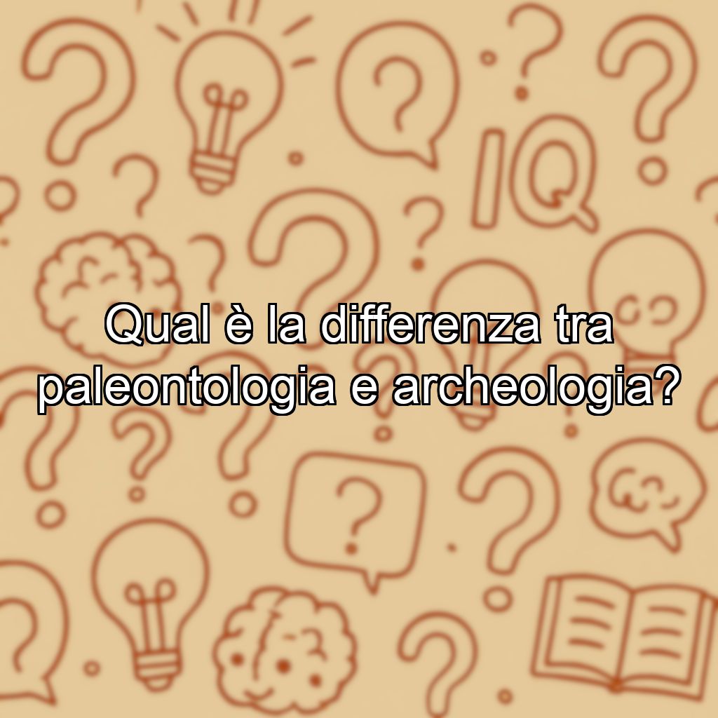 Qual è la differenza tra paleontologia e archeologia?