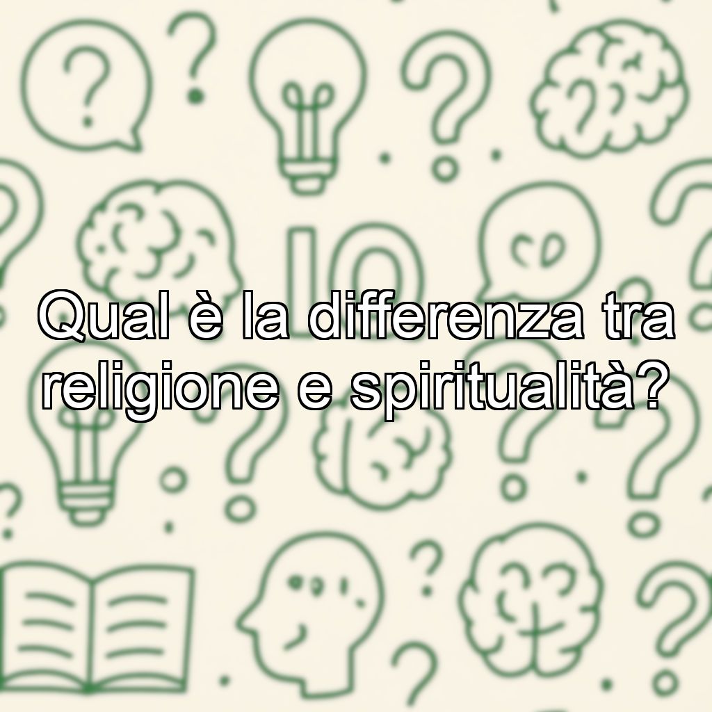 Qual è la differenza tra religione e spiritualità?