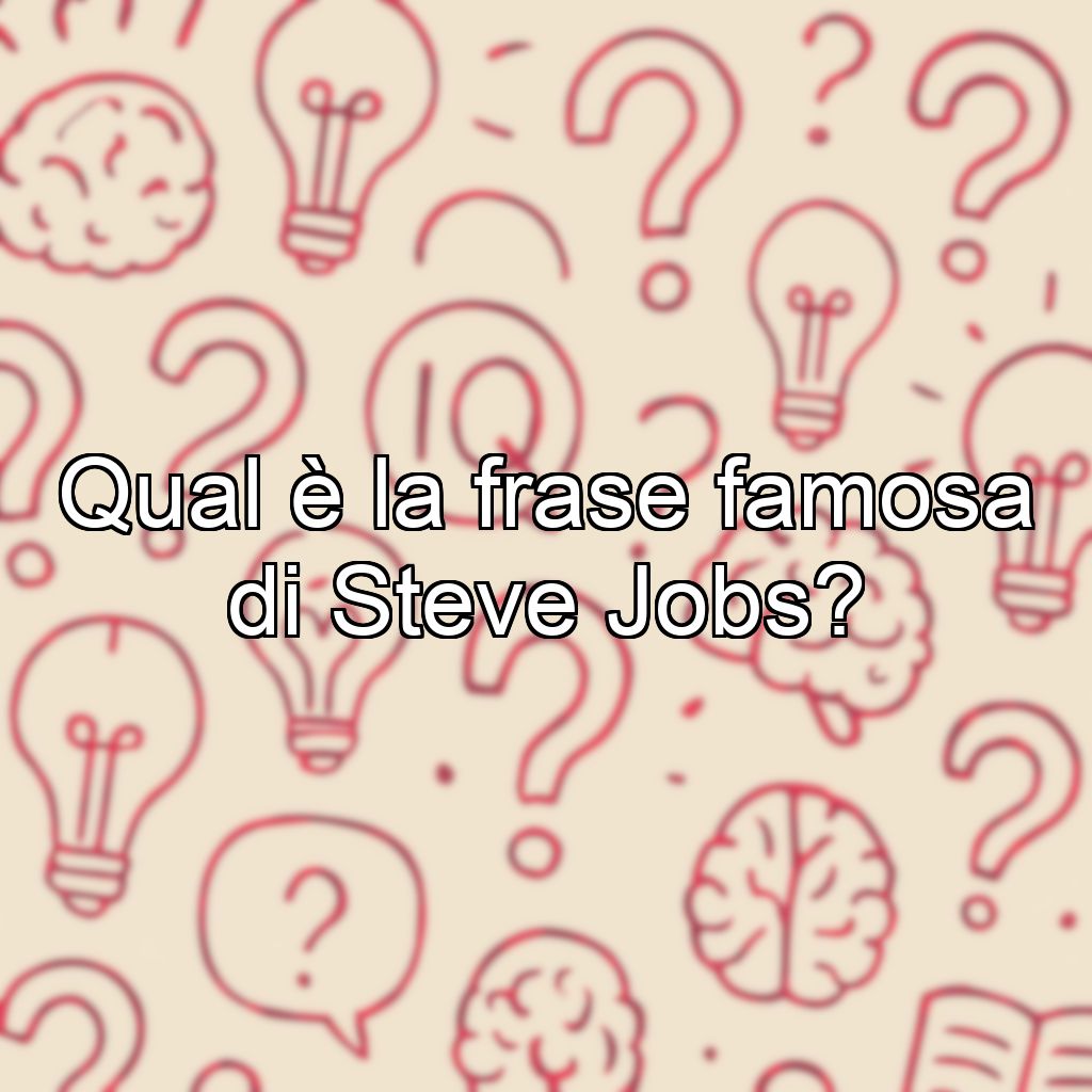 Qual è la frase famosa di Steve Jobs?