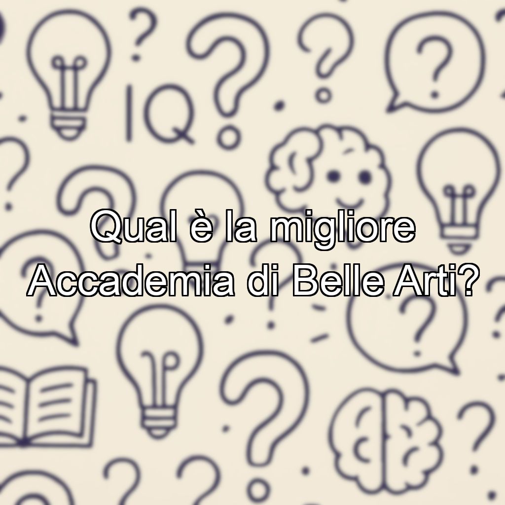 Qual è la migliore Accademia di Belle Arti?