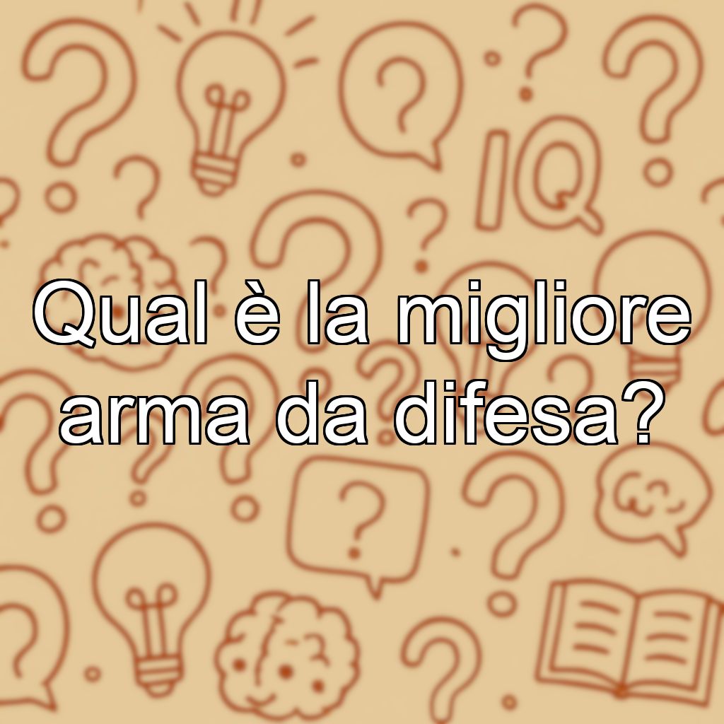 Qual è la migliore arma da difesa?