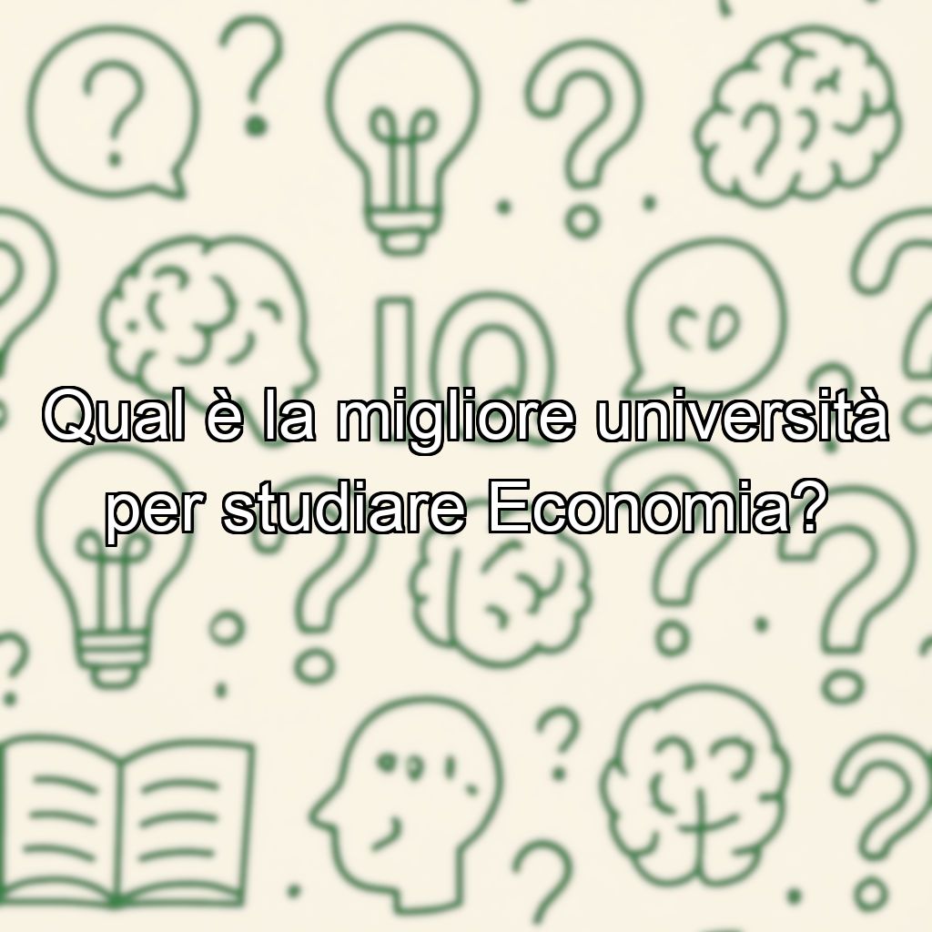Qual è la migliore università per studiare Economia?