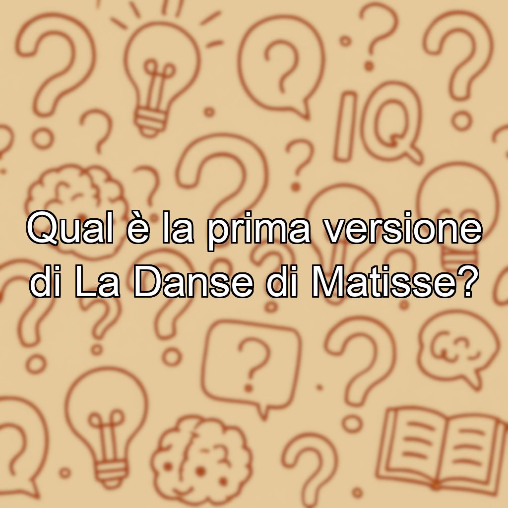 Qual è la prima versione di La Danse di Matisse?