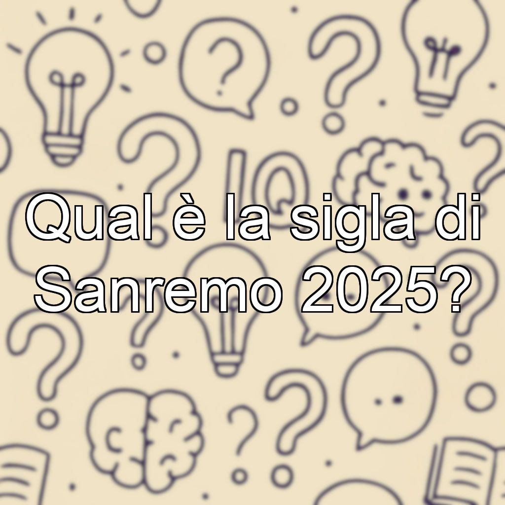 Qual è la sigla di Sanremo 2025?