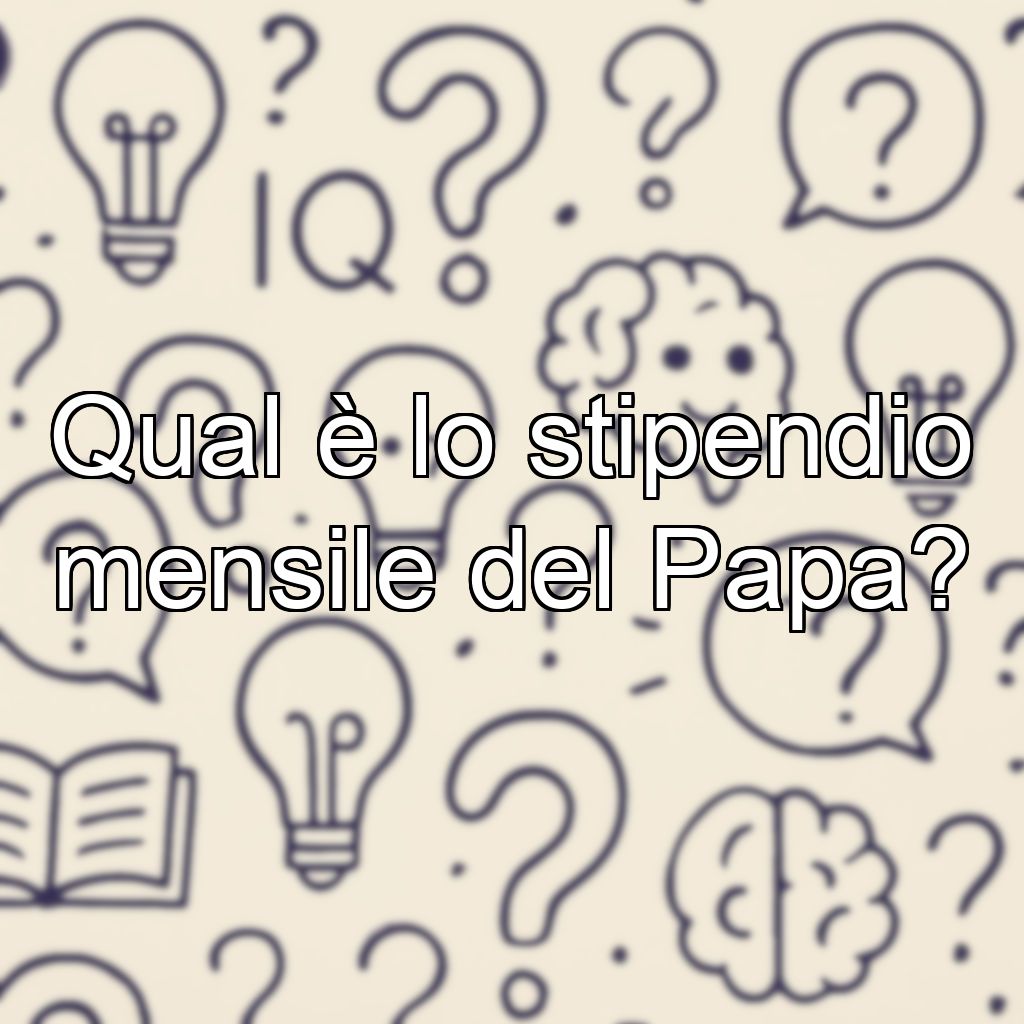 Qual è lo stipendio mensile del Papa?