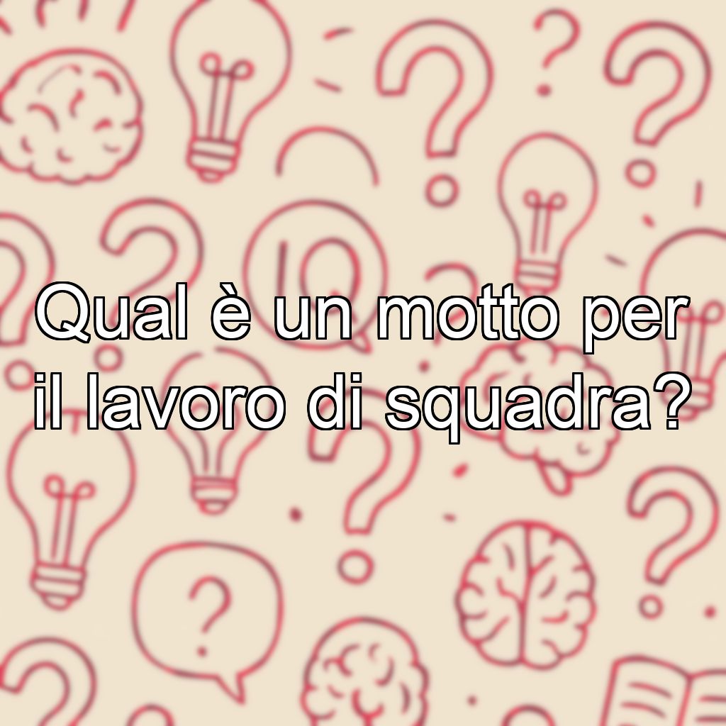 Qual è un motto per il lavoro di squadra?
