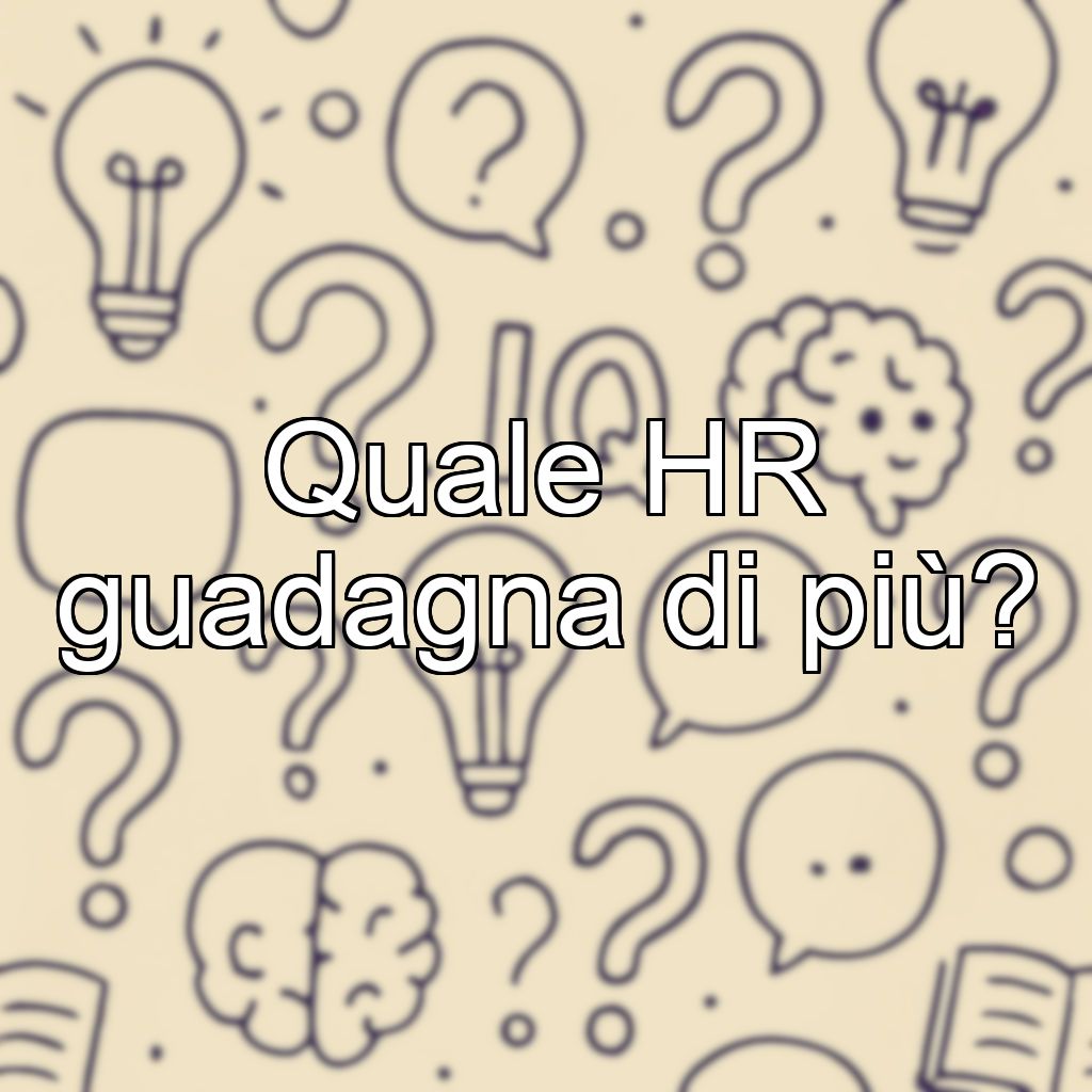 Quale HR guadagna di più?