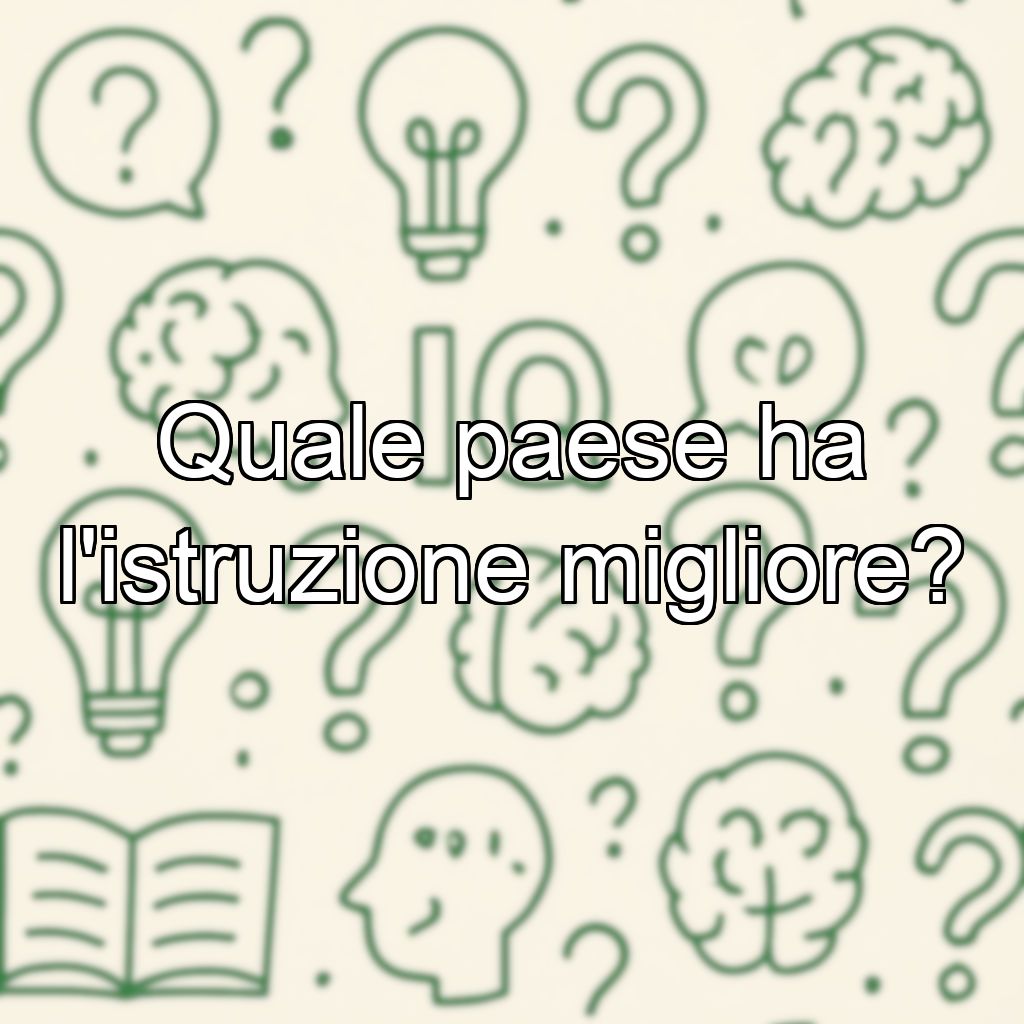 Quale paese ha l'istruzione migliore?