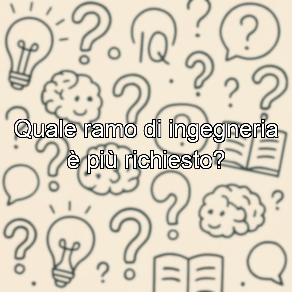Quale ramo di ingegneria è più richiesto?