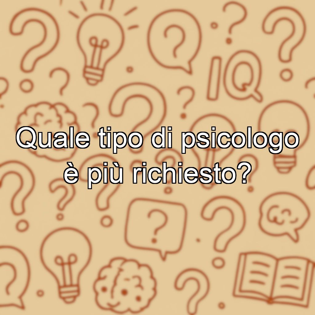 Quale tipo di psicologo è più richiesto?