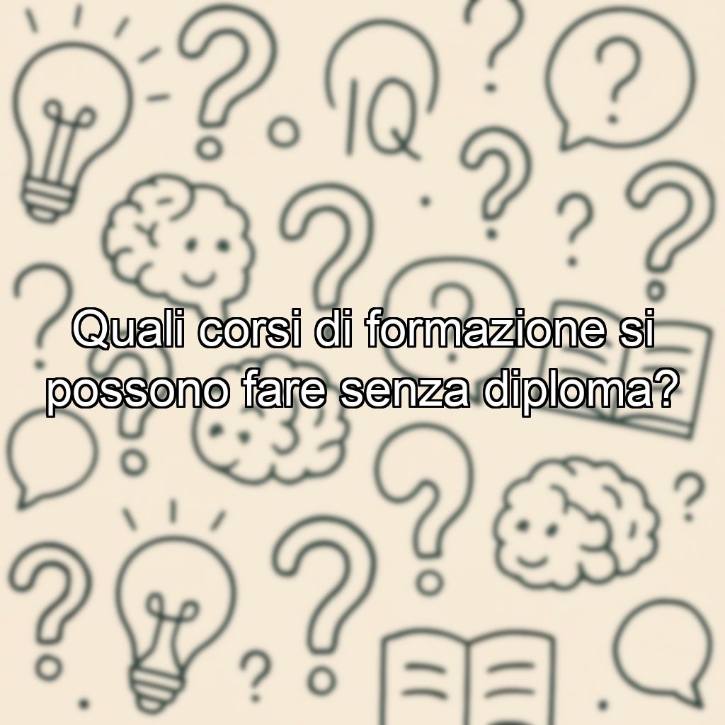 Quali corsi di formazione si possono fare senza diploma?