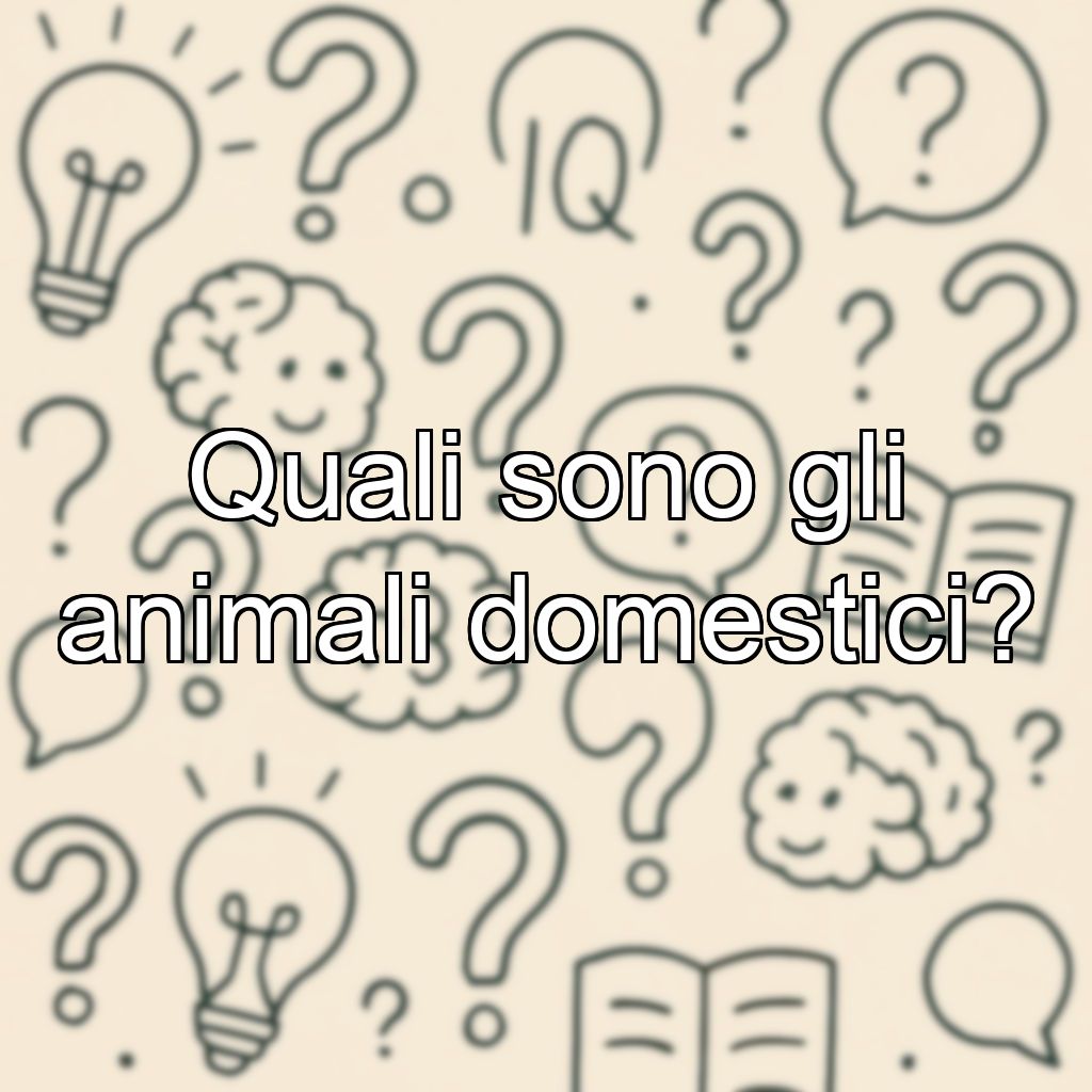 Quali sono gli animali domestici?
