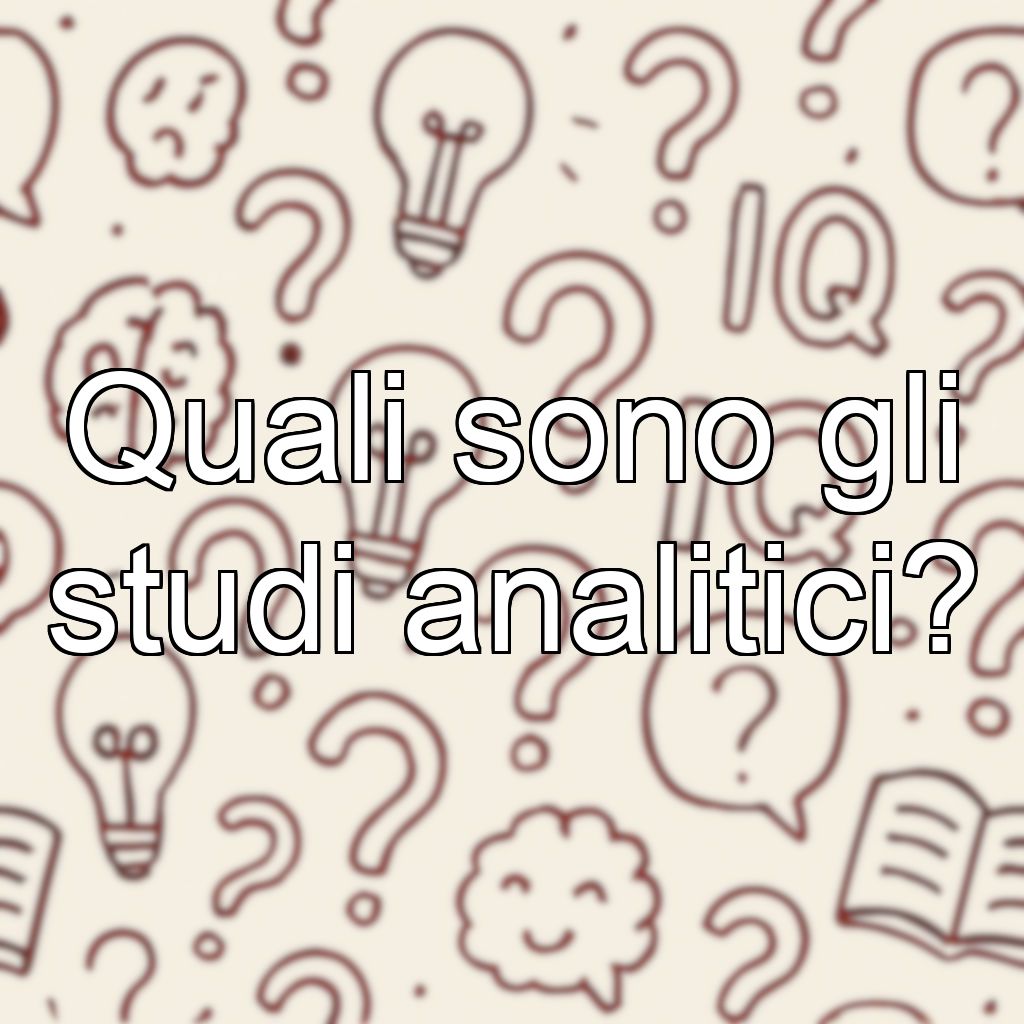 Quali sono gli studi analitici?