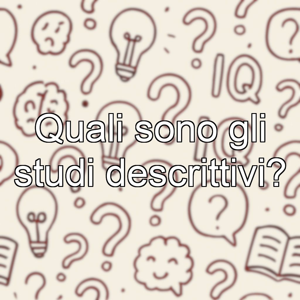 Quali sono gli studi descrittivi?