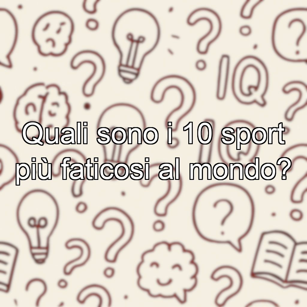 Quali sono i 10 sport più faticosi al mondo?