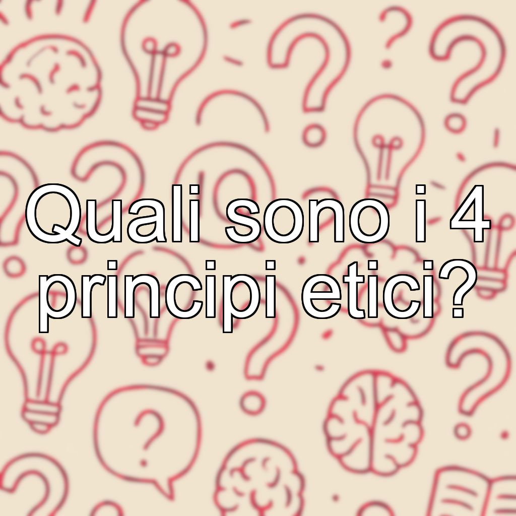 Quali sono i 4 principi etici?