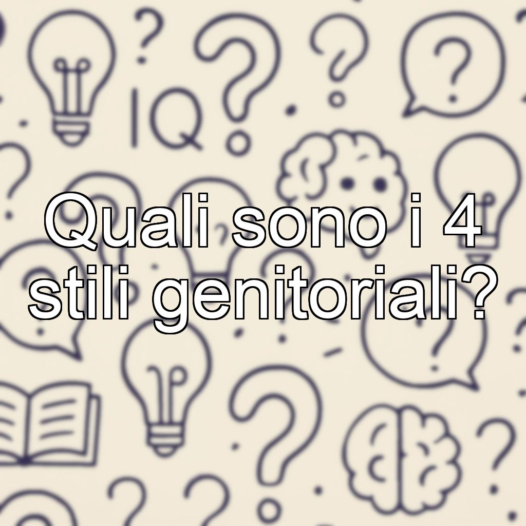 Quali sono i 4 stili genitoriali?