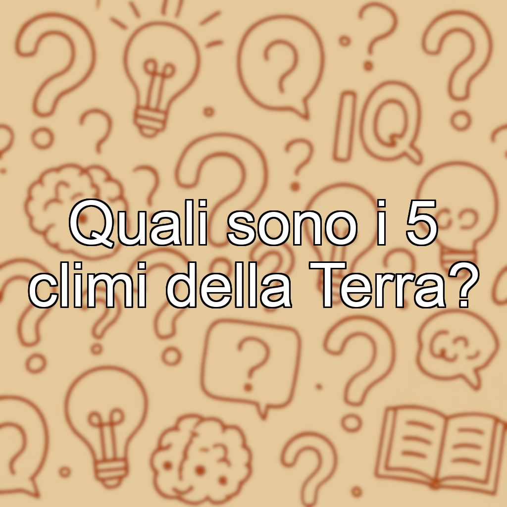 Quali sono i 5 climi della Terra?