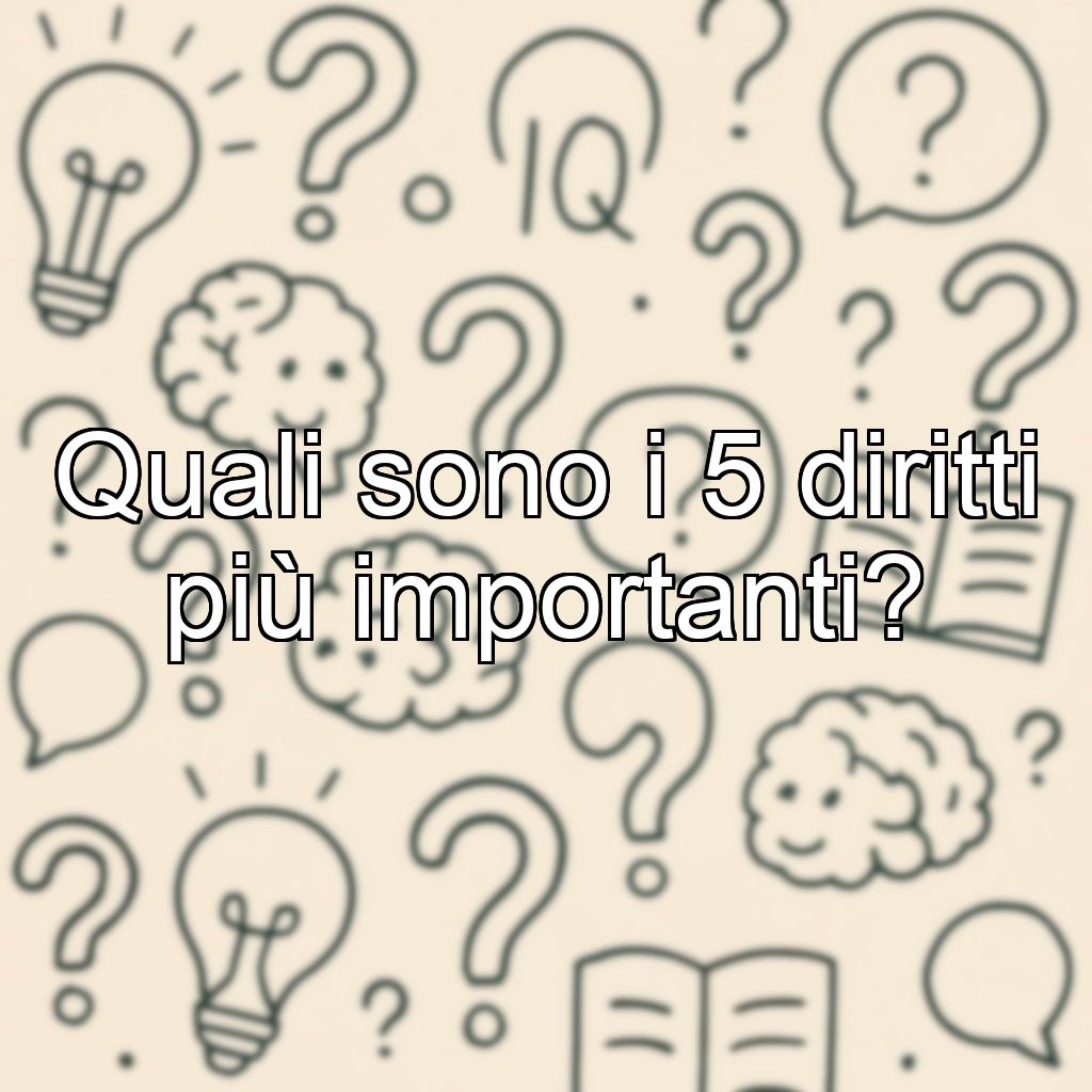Quali sono i 5 diritti più importanti?