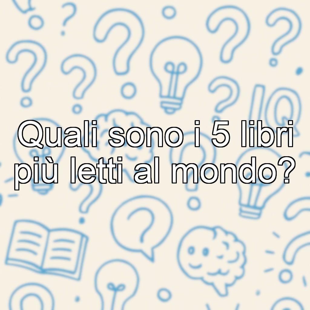 Quali sono i 5 libri più letti al mondo?