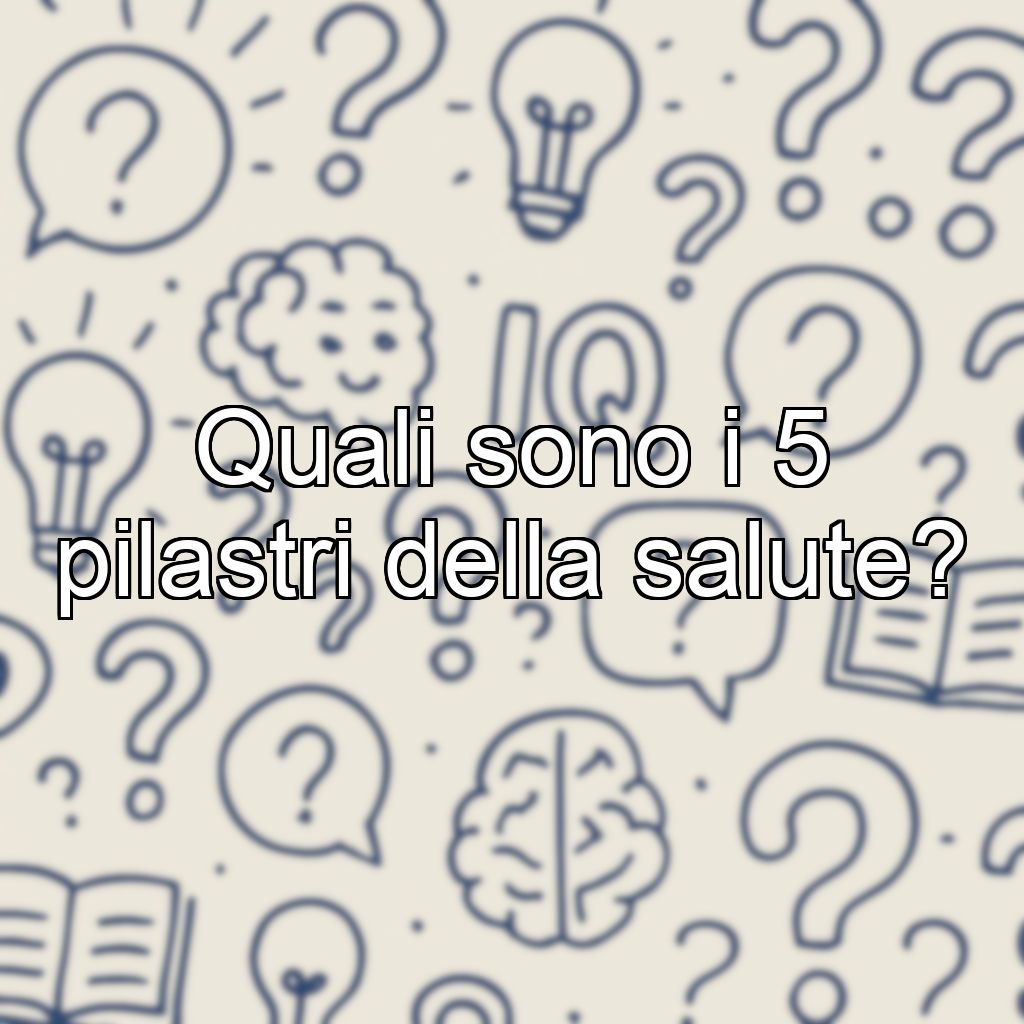 Quali sono i 5 pilastri della salute?