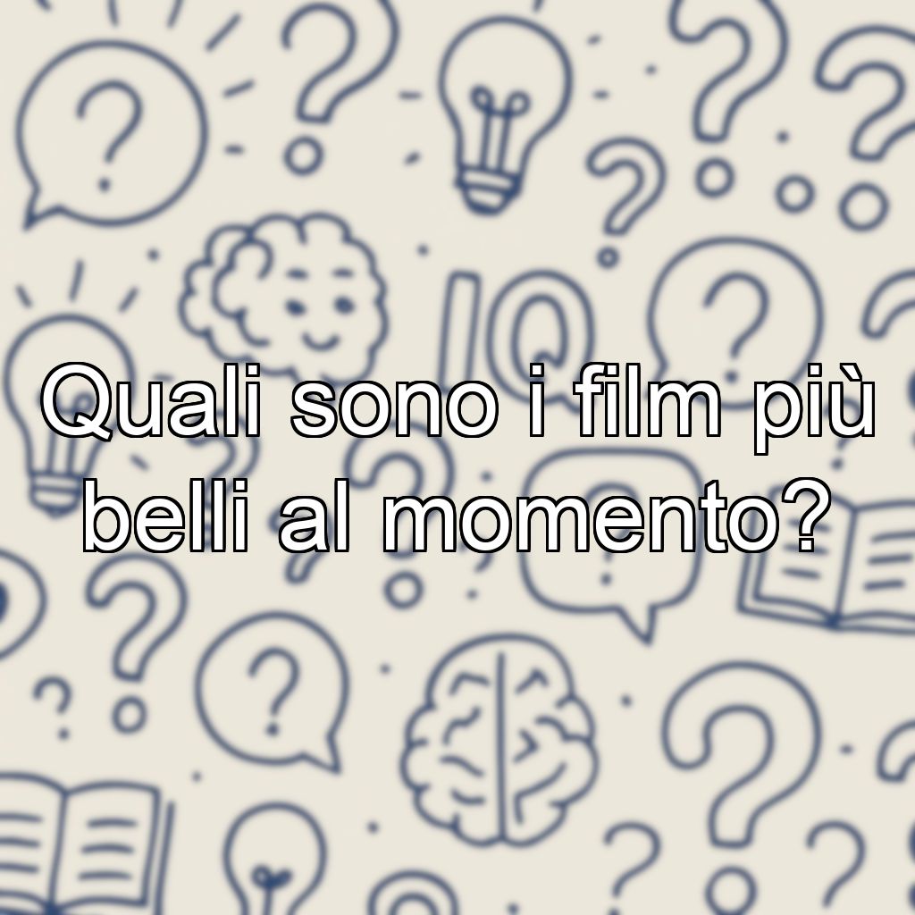 Quali sono i film più belli al momento?