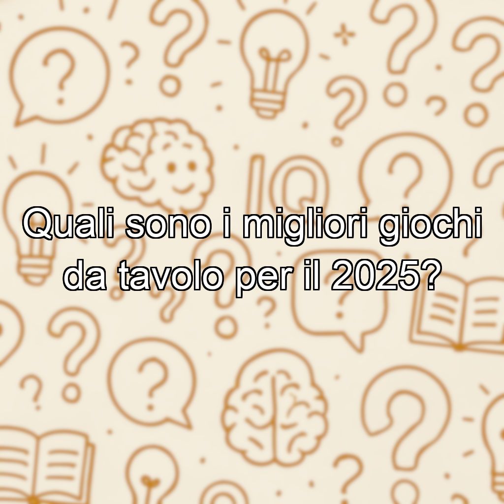 Quali sono i migliori giochi da tavolo per il 2025?
