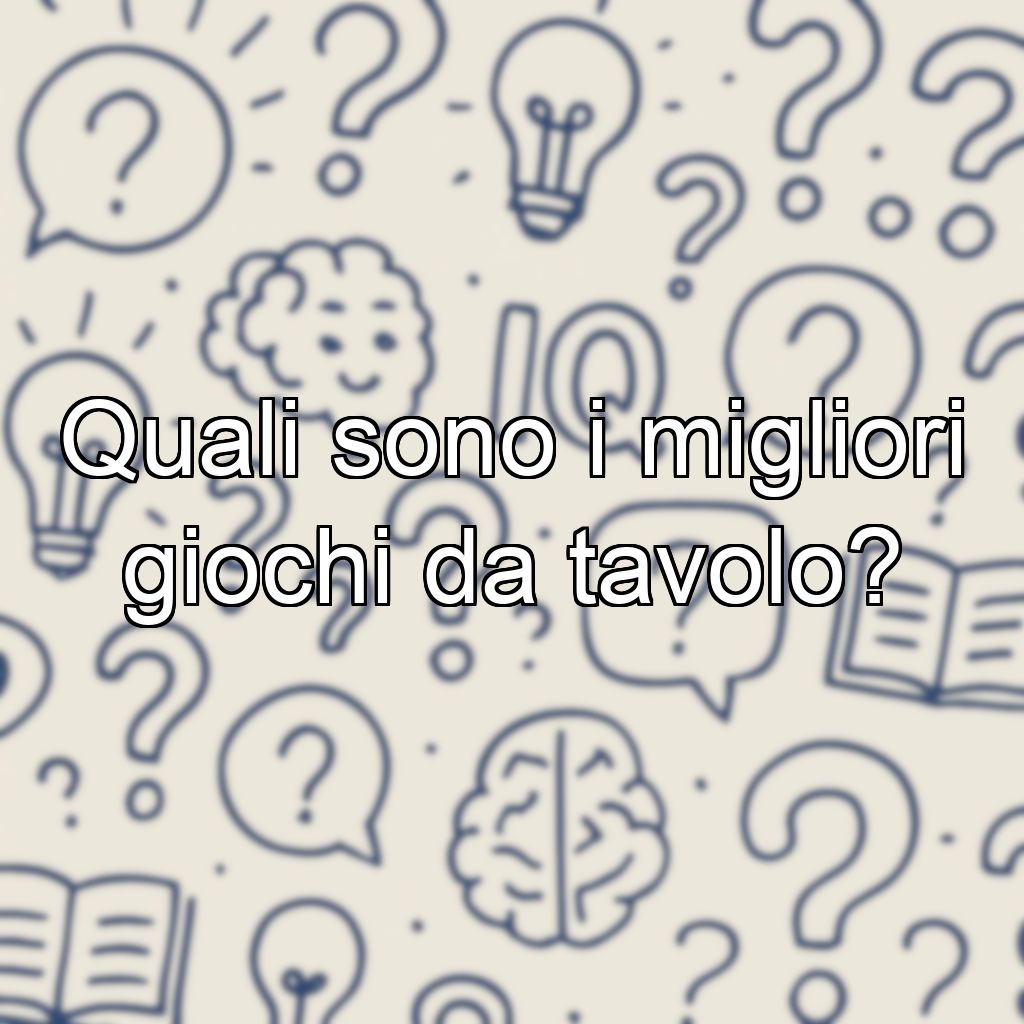 Quali sono i migliori giochi da tavolo?
