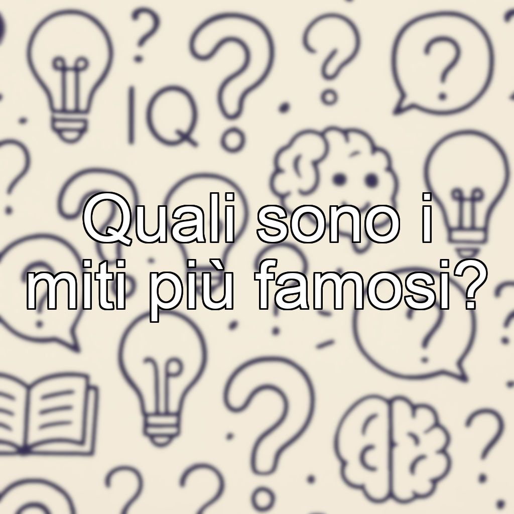 Quali sono i miti più famosi?