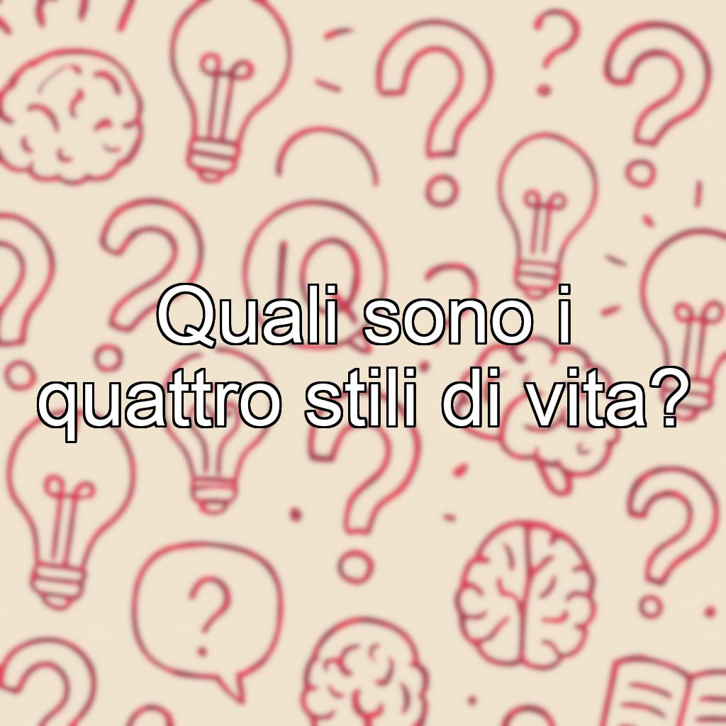 Quali sono i quattro stili di vita?