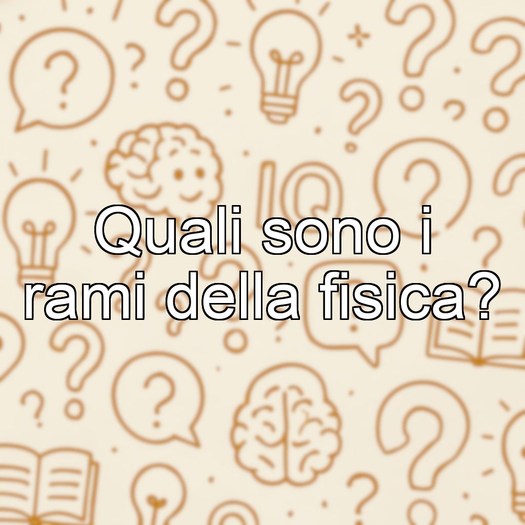 Quali sono i rami della fisica?