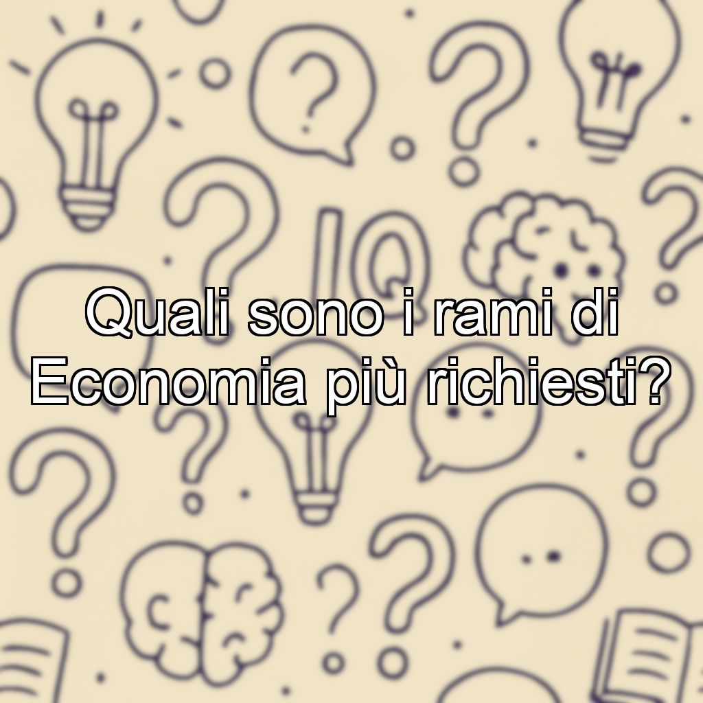 Quali sono i rami di Economia più richiesti?