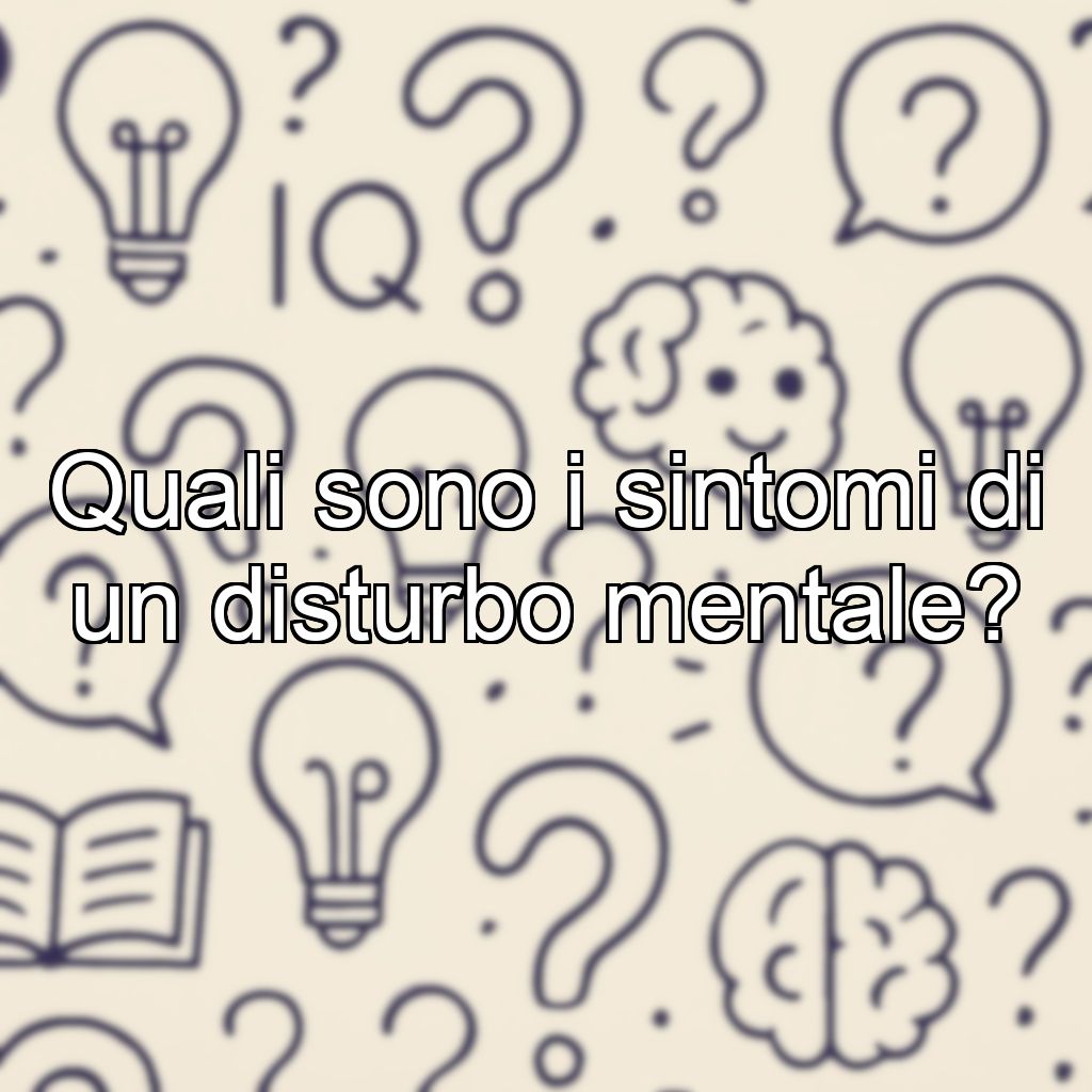 Quali sono i sintomi di un disturbo mentale?