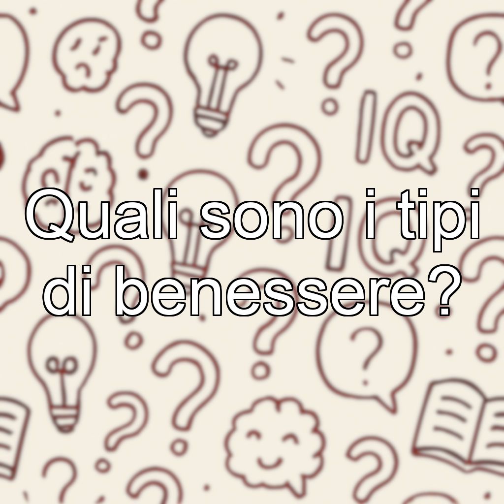 Quali sono i tipi di benessere?