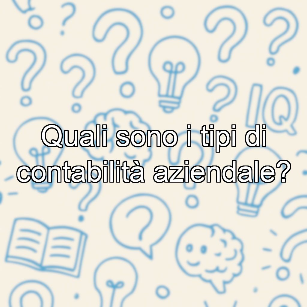 Quali sono i tipi di contabilità aziendale?