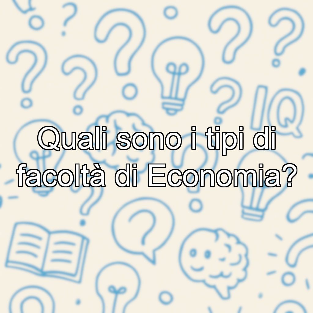Quali sono i tipi di facoltà di Economia?