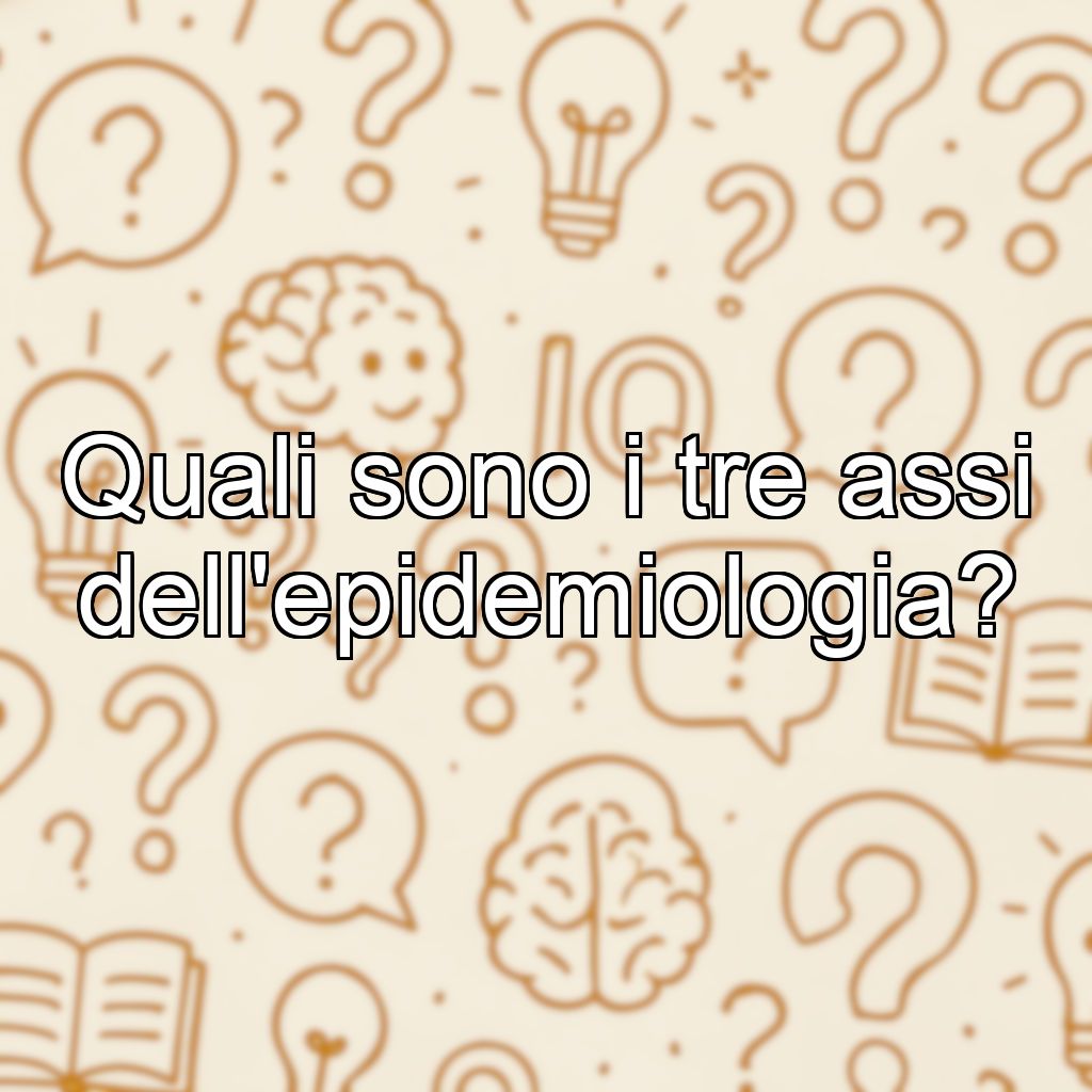 Quali sono i tre assi dell'epidemiologia?