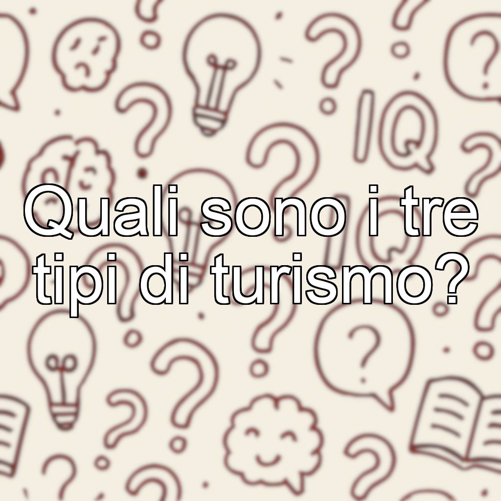 Quali sono i tre tipi di turismo?